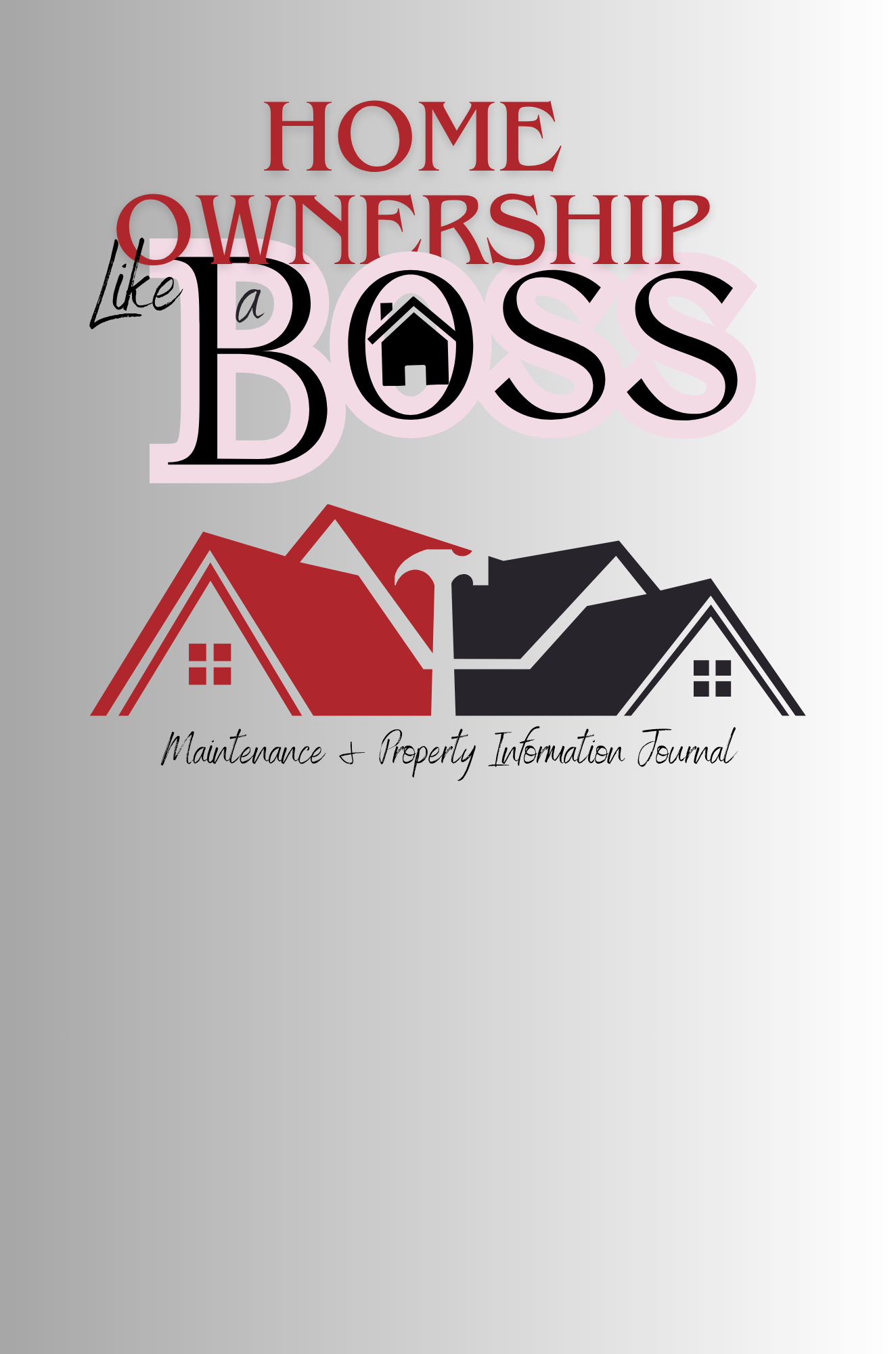 Home Ownership Like a Boss: Maintenance and Property Information Journal cover